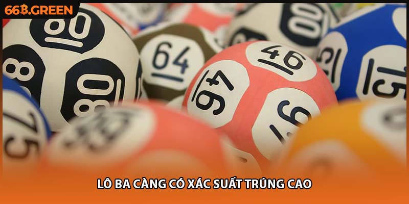 Lô ba càng có xác suất trúng cao