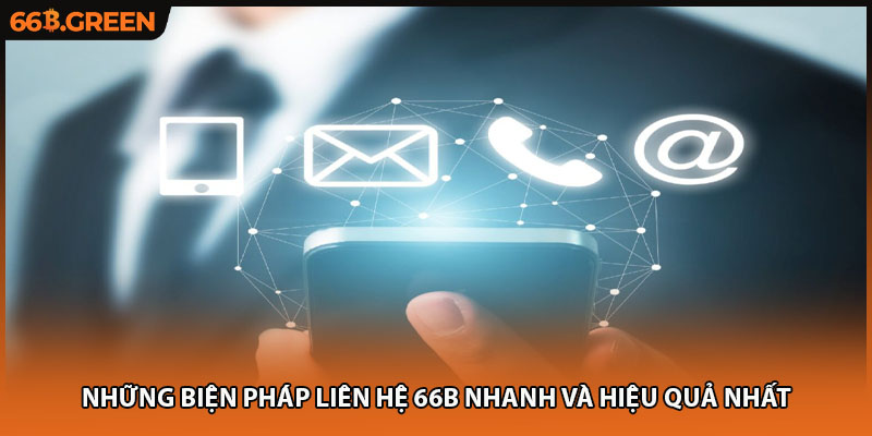 Những biện pháp liên hệ 66B nhanh và hiệu quả nhất