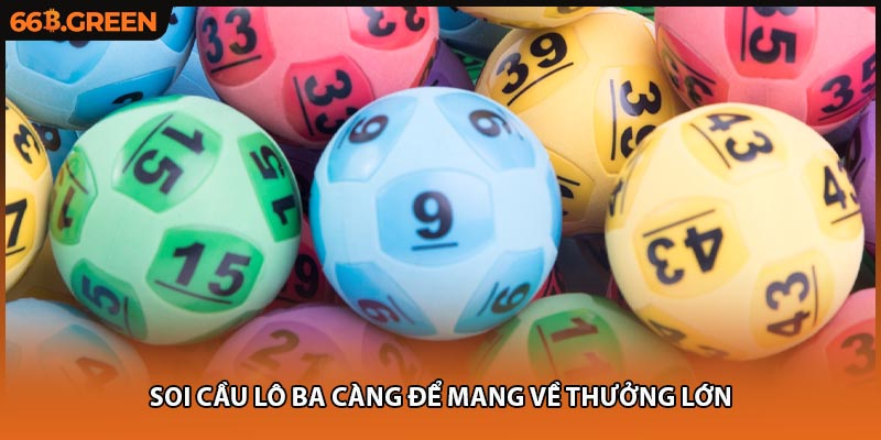 Soi cầu lô ba càng để mang về thưởng lớn