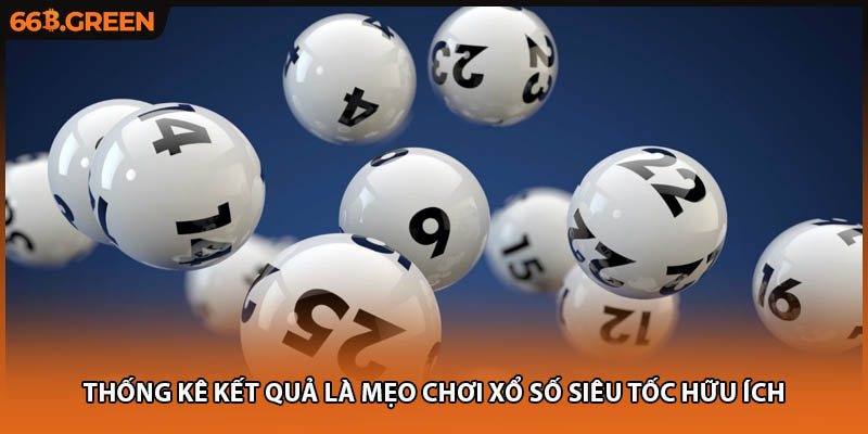 Thống kê kết quả là mẹo chơi xổ số siêu tốc hữu ích