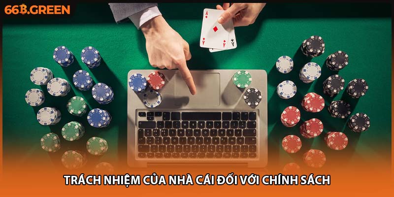 Trách nhiệm của nhà cái đối với chính sách